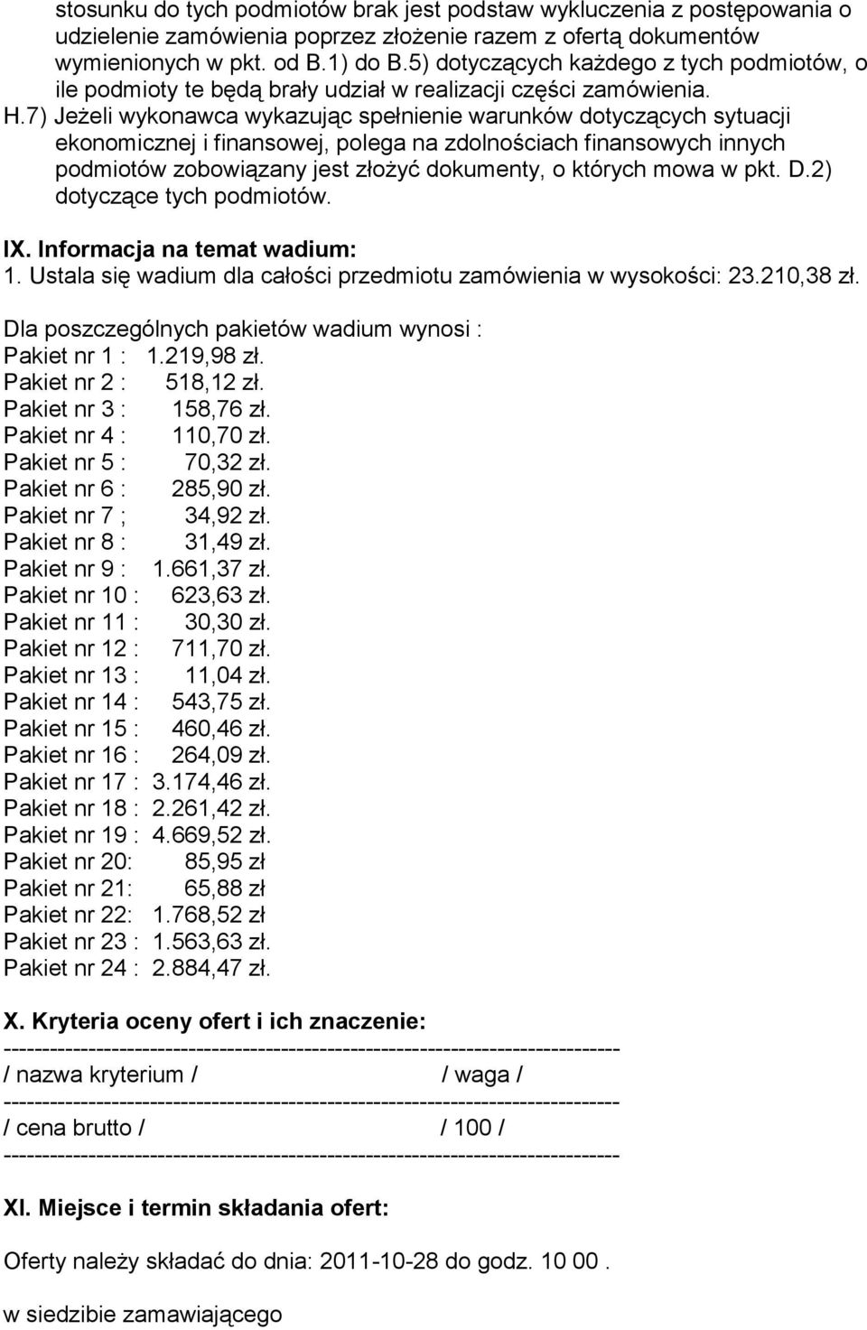 7) Jeżeli wykonawca wykazując spełnienie warunków dotyczących sytuacji ekonomicznej i finansowej, polega na zdolnościach finansowych innych podmiotów zobowiązany jest złożyć dokumenty, o których mowa