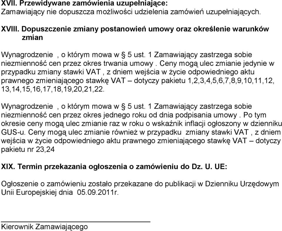 Ceny mogą ulec zmianie jedynie w przypadku zmiany stawki VAT, z dniem wejścia w życie odpowiedniego aktu prawnego zmieniającego stawkę VAT dotyczy pakietu 1,2,3,4,5,6,7,8,9,10,11,12,