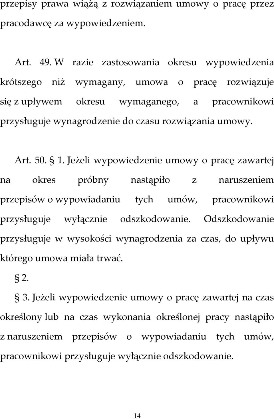 50. 1. Jeżeli wypowiedzenie umowy o pracę zawartej na okres próbny nastąpiło z naruszeniem przepisów o wypowiadaniu tych umów, pracownikowi przysługuje wyłącznie odszkodowanie.