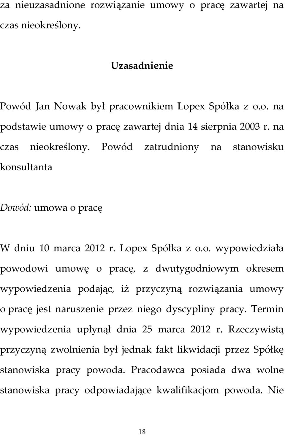 Termin wypowiedzenia upłynął dnia 25 marca 2012 r. Rzeczywistą przyczyną zwolnienia był jednak fakt likwidacji przez Spółkę stanowiska pracy powoda.