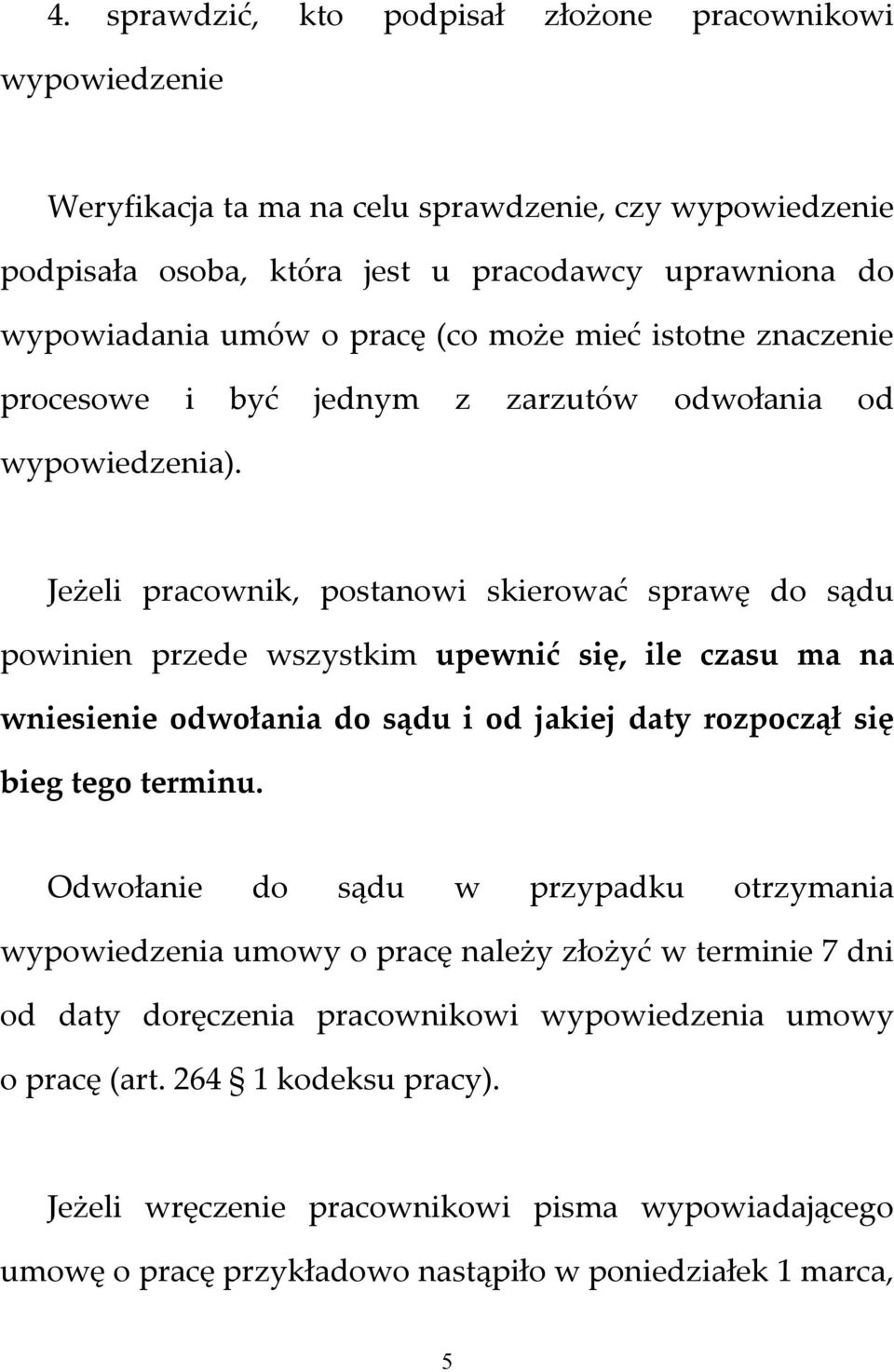 Jeżeli pracownik, postanowi skierować sprawę do sądu powinien przede wszystkim upewnić się, ile czasu ma na wniesienie odwołania do sądu i od jakiej daty rozpoczął się bieg tego terminu.