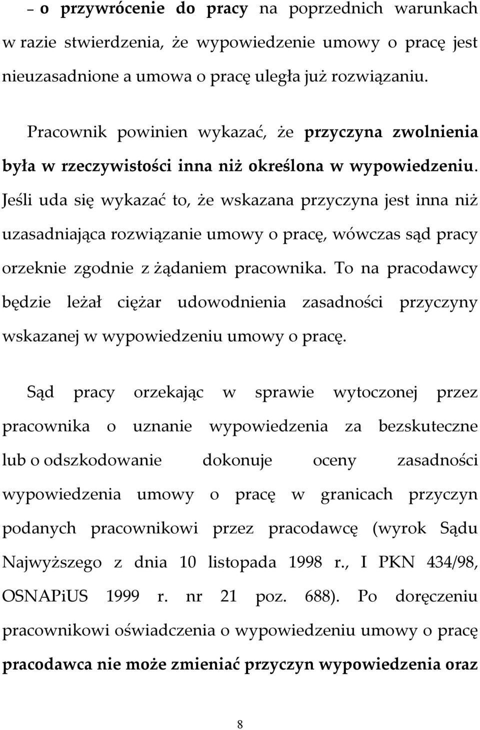 Jeśli uda się wykazać to, że wskazana przyczyna jest inna niż uzasadniająca rozwiązanie umowy o pracę, wówczas sąd pracy orzeknie zgodnie z żądaniem pracownika.