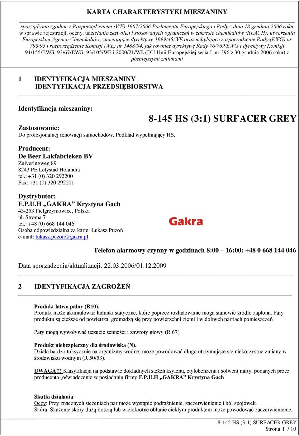 Stroma 7 tel.: +48 (0) 668 144 046 Osoba odpowiedzialna za kartę: Łukasz Puzoń e-mail: lukasz.puzon@gakra.