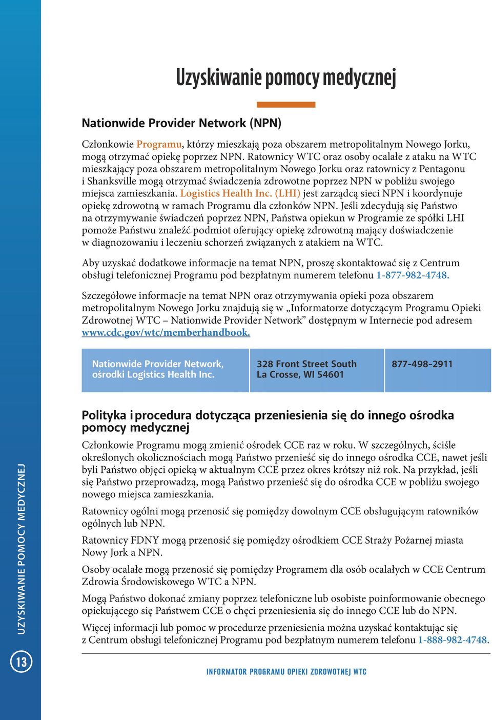 pobliżu swojego miejsca zamieszkania. Logistics Health Inc. (LHI) jest zarządcą sieci NPN i koordynuje opiekę zdrowotną w ramach Programu dla członków NPN.