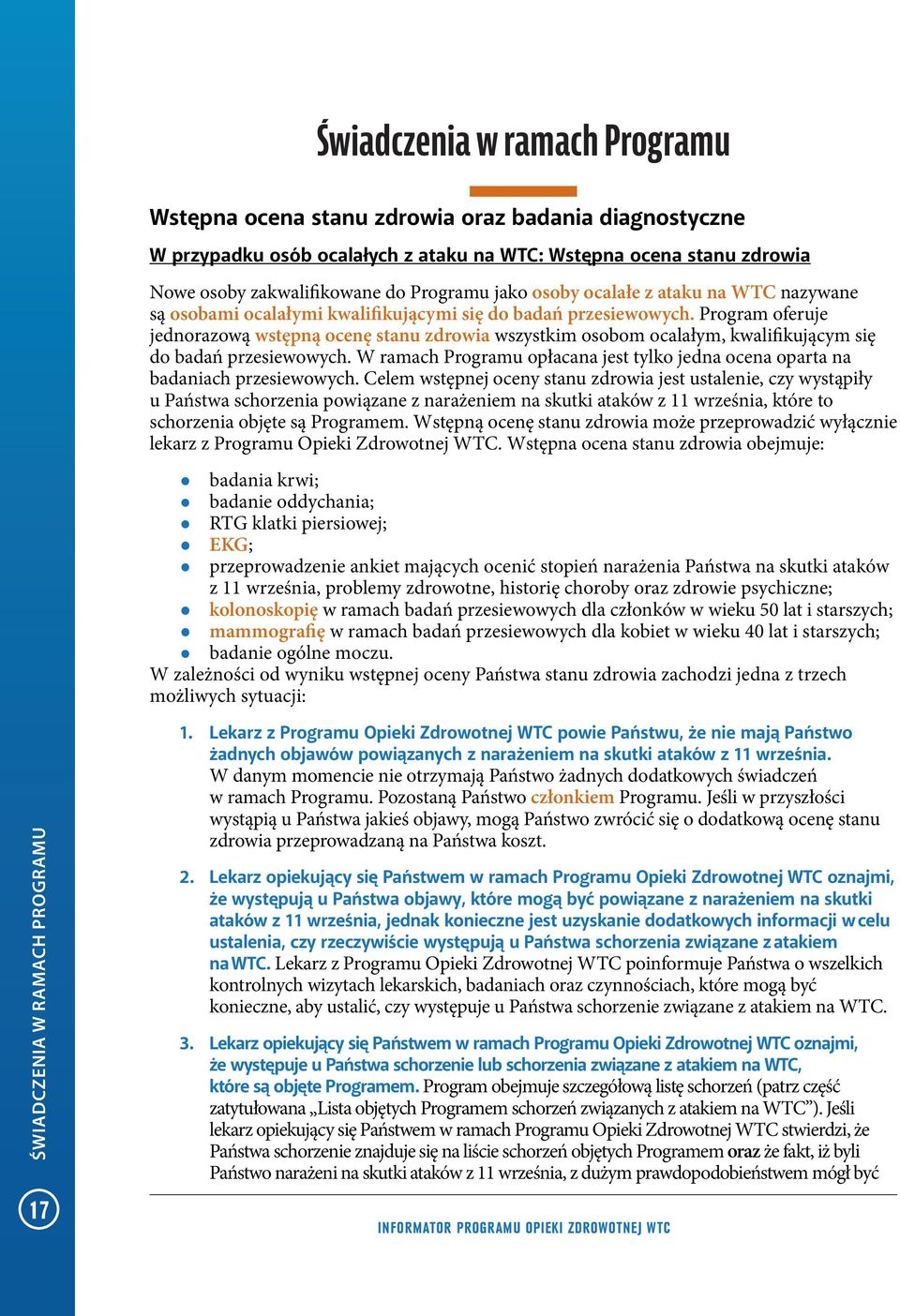 Program oferuje jednorazową wstępną ocenę stanu zdrowia wszystkim osobom ocalałym, kwalifikującym się do badań przesiewowych.