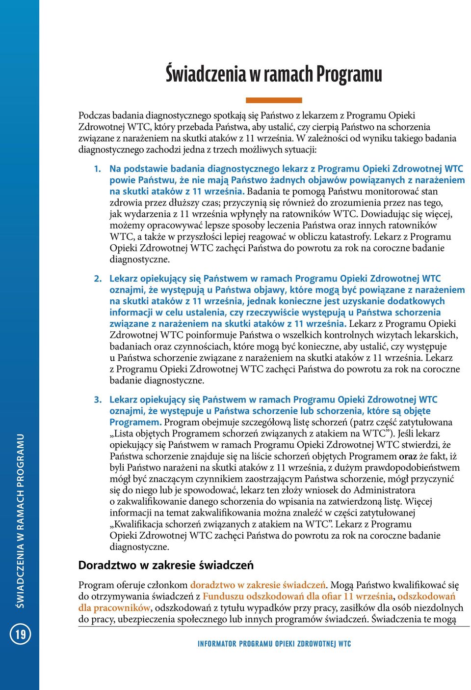 Na podstawie badania diagnostycznego lekarz z Programu Opieki Zdrowotnej WTC powie Państwu, że nie mają Państwo żadnych objawów powiązanych z narażeniem na skutki ataków z 11 września.