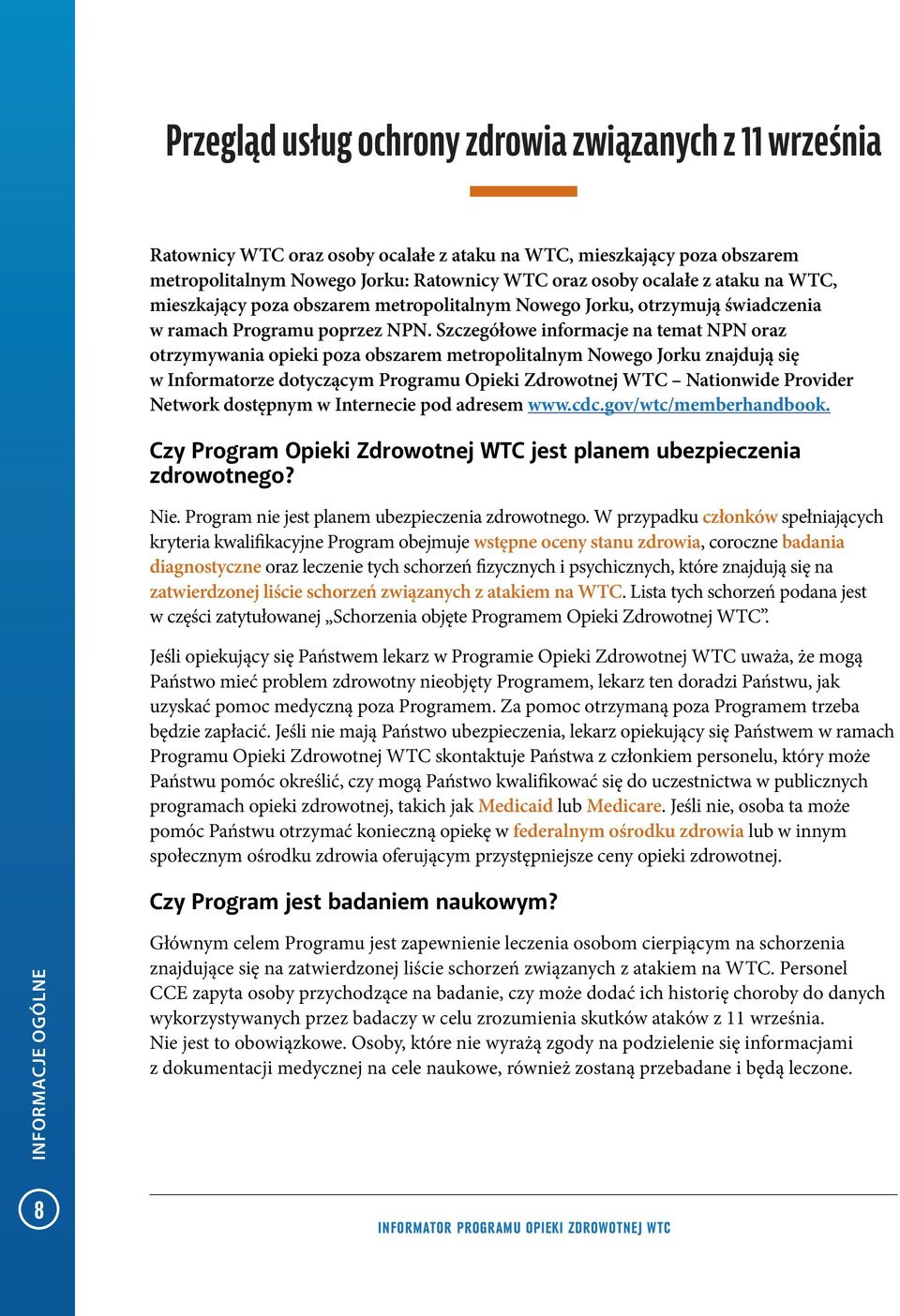 Szczegółowe informacje na temat NPN oraz otrzymywania opieki poza obszarem metropolitalnym Nowego Jorku znajdują się w Informatorze dotyczącym Programu Opieki Zdrowotnej WTC Nationwide Provider