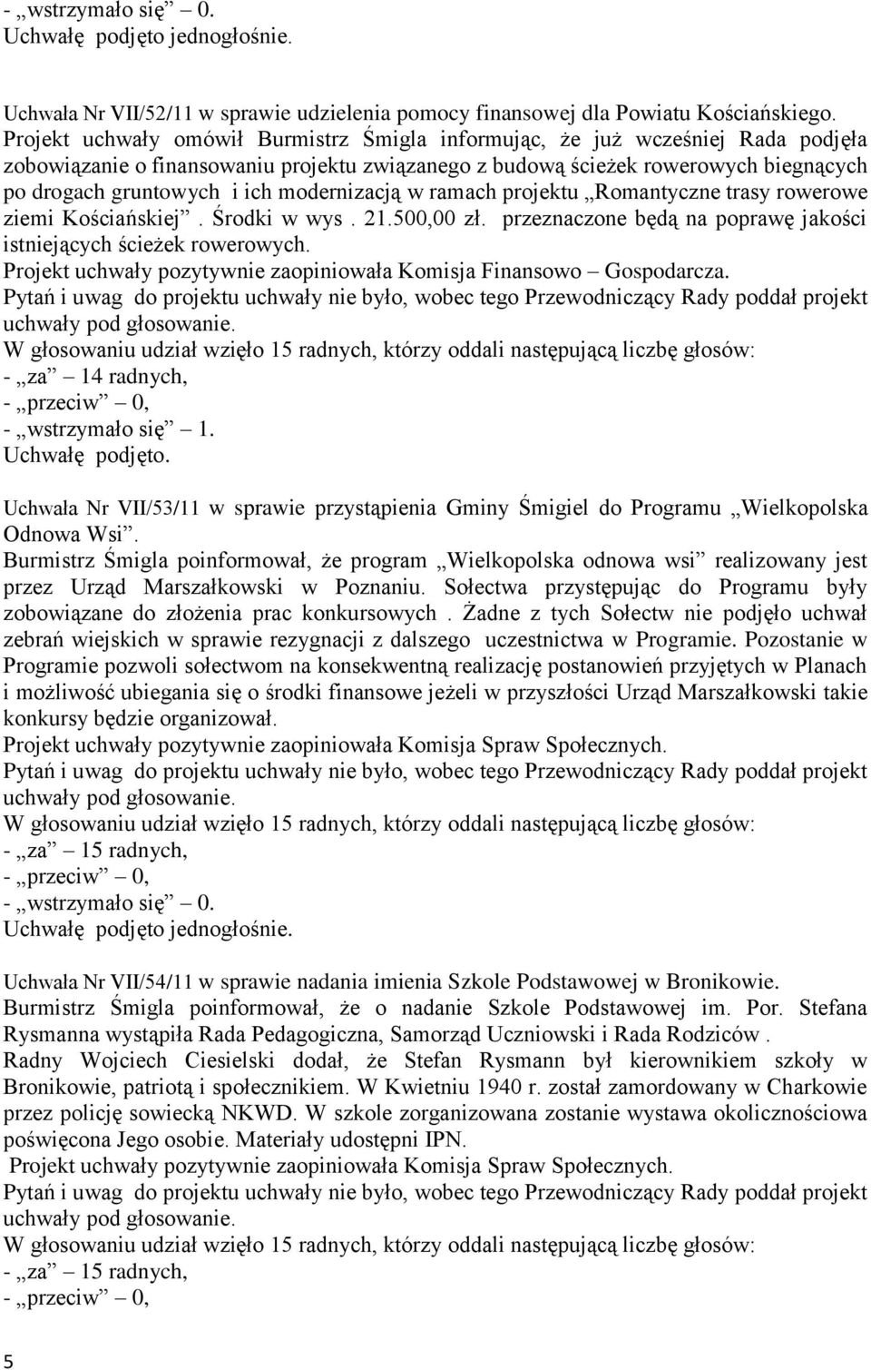 modernizacją w ramach projektu Romantyczne trasy rowerowe ziemi Kościańskiej. Środki w wys. 21.500,00 zł. przeznaczone będą na poprawę jakości istniejących ścieżek rowerowych.