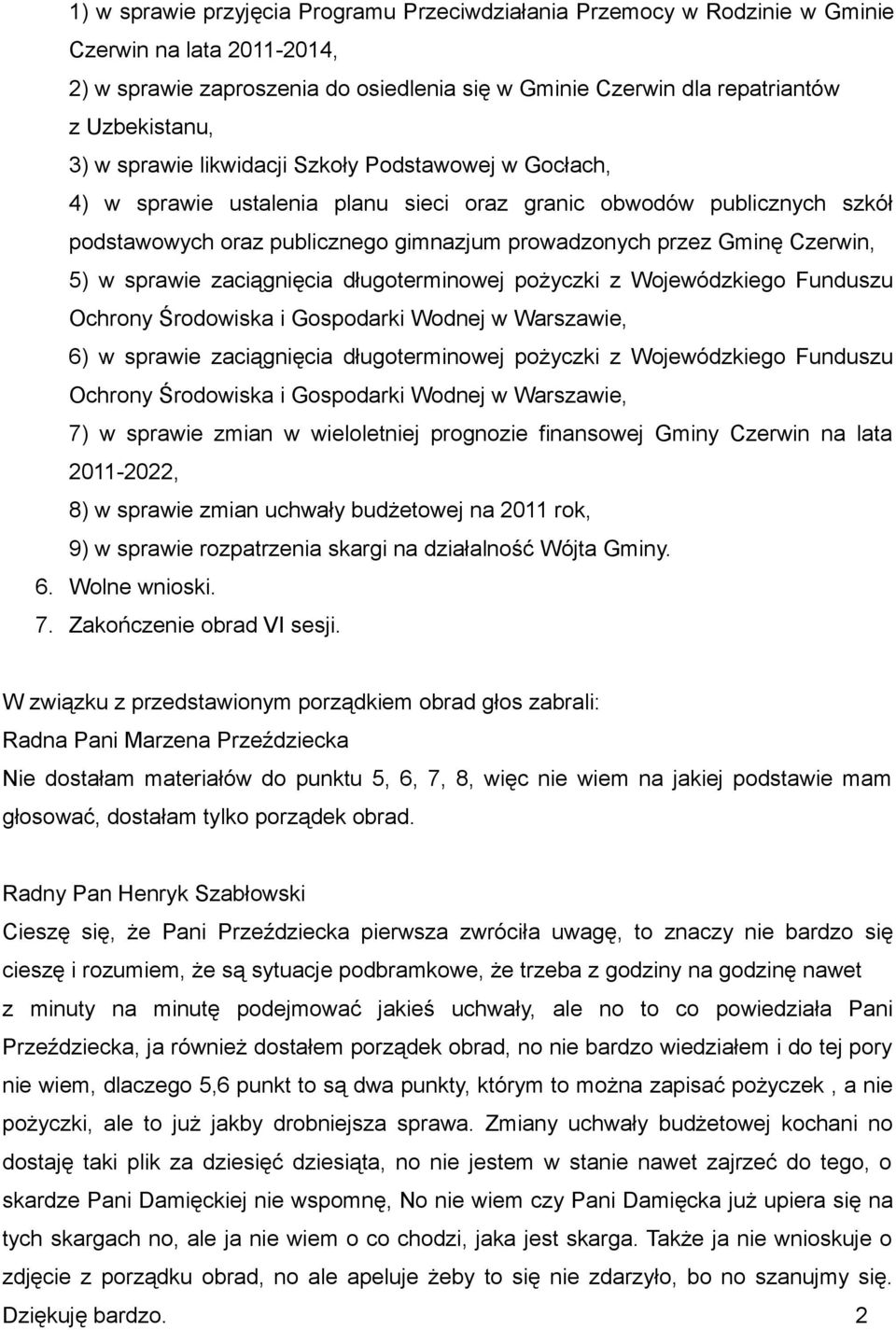 5) w sprawie zaciągnięcia długoterminowej pożyczki z Wojewódzkiego Funduszu Ochrony Środowiska i Gospodarki Wodnej w Warszawie, 6) w sprawie zaciągnięcia długoterminowej pożyczki z Wojewódzkiego