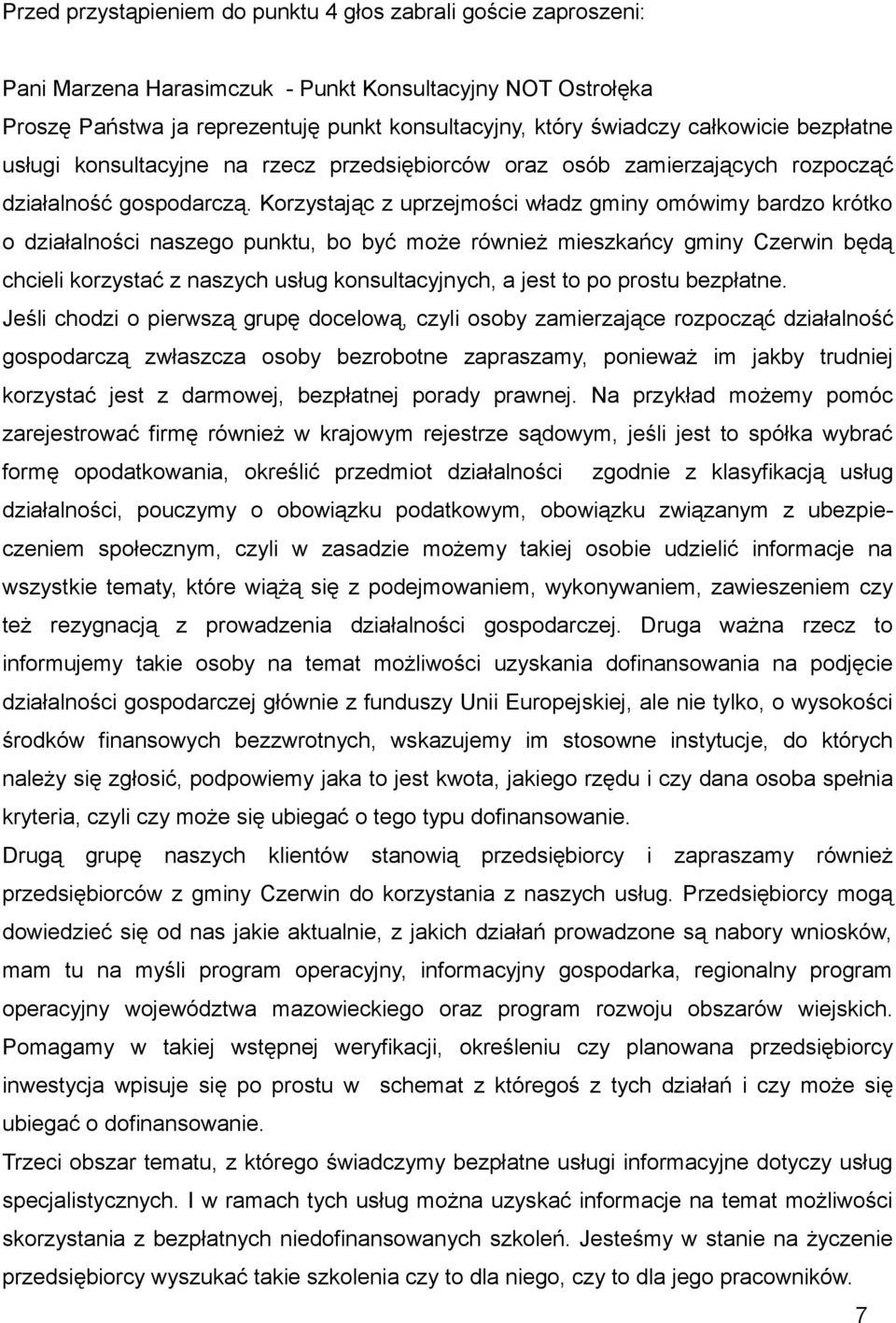 Korzystając z uprzejmości władz gminy omówimy bardzo krótko o działalności naszego punktu, bo być może również mieszkańcy gminy Czerwin będą chcieli korzystać z naszych usług konsultacyjnych, a jest