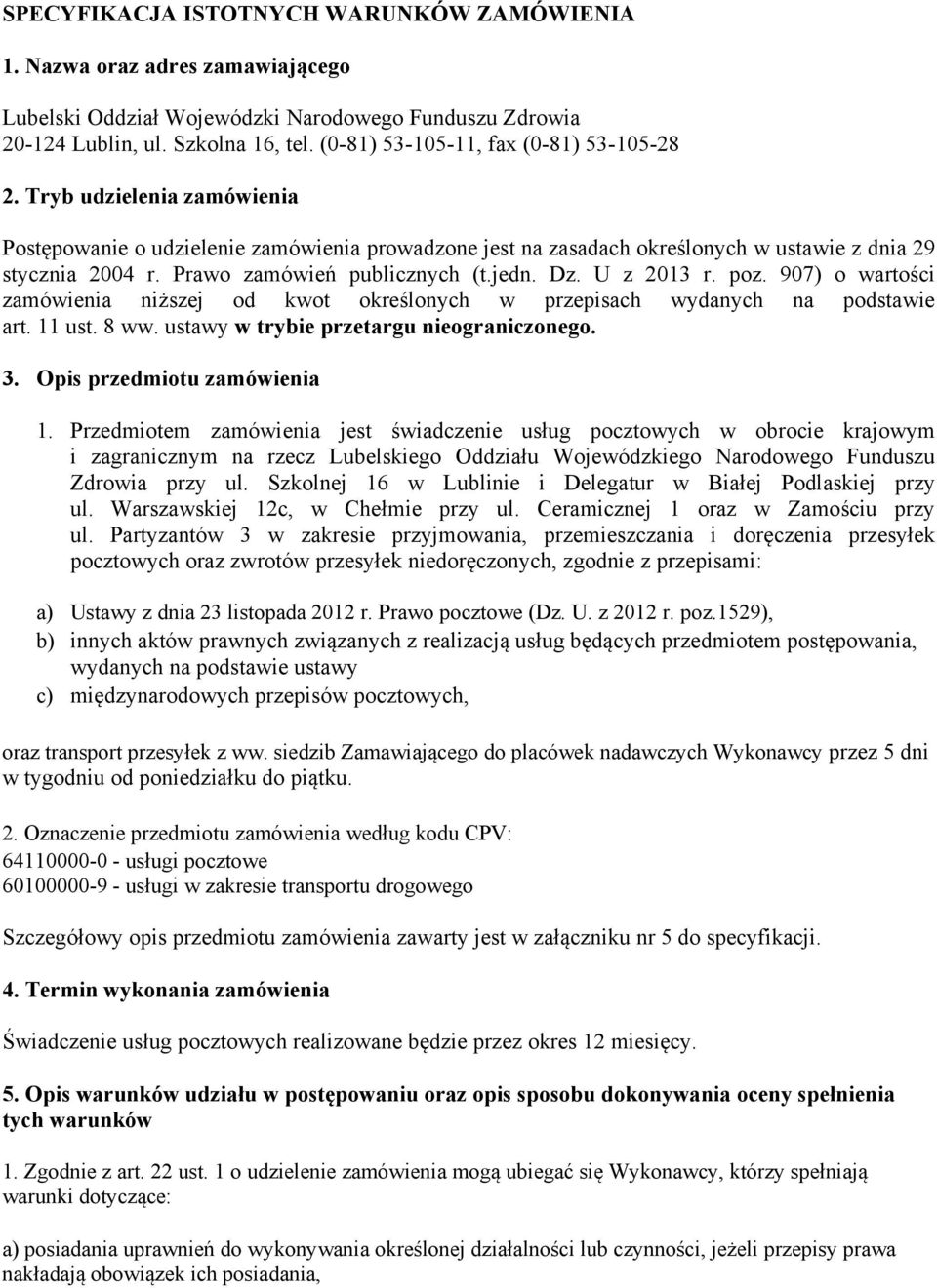 Prawo zamówień publicznych (t.jedn. Dz. U z 2013 r. poz. 907) o wartości zamówienia niższej od kwot określonych w przepisach wydanych na podstawie art. 11 ust. 8 ww.