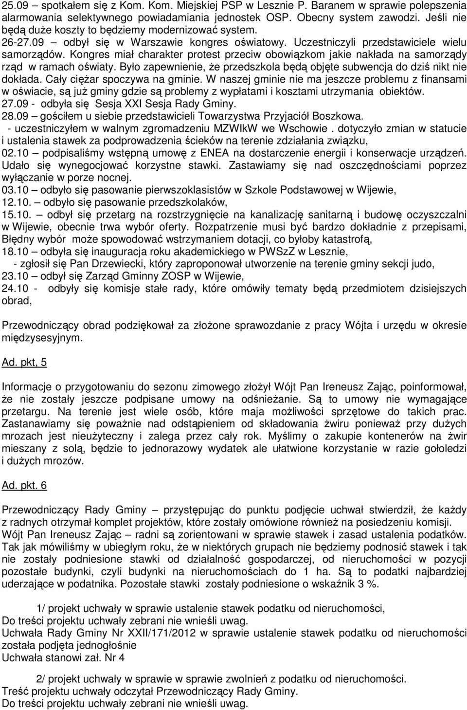 Kongres miał charakter protest przeciw obowiązkom jakie nakłada na samorządy rząd w ramach oświaty. Było zapewnienie, że przedszkola będą objęte subwencja do dziś nikt nie dokłada.