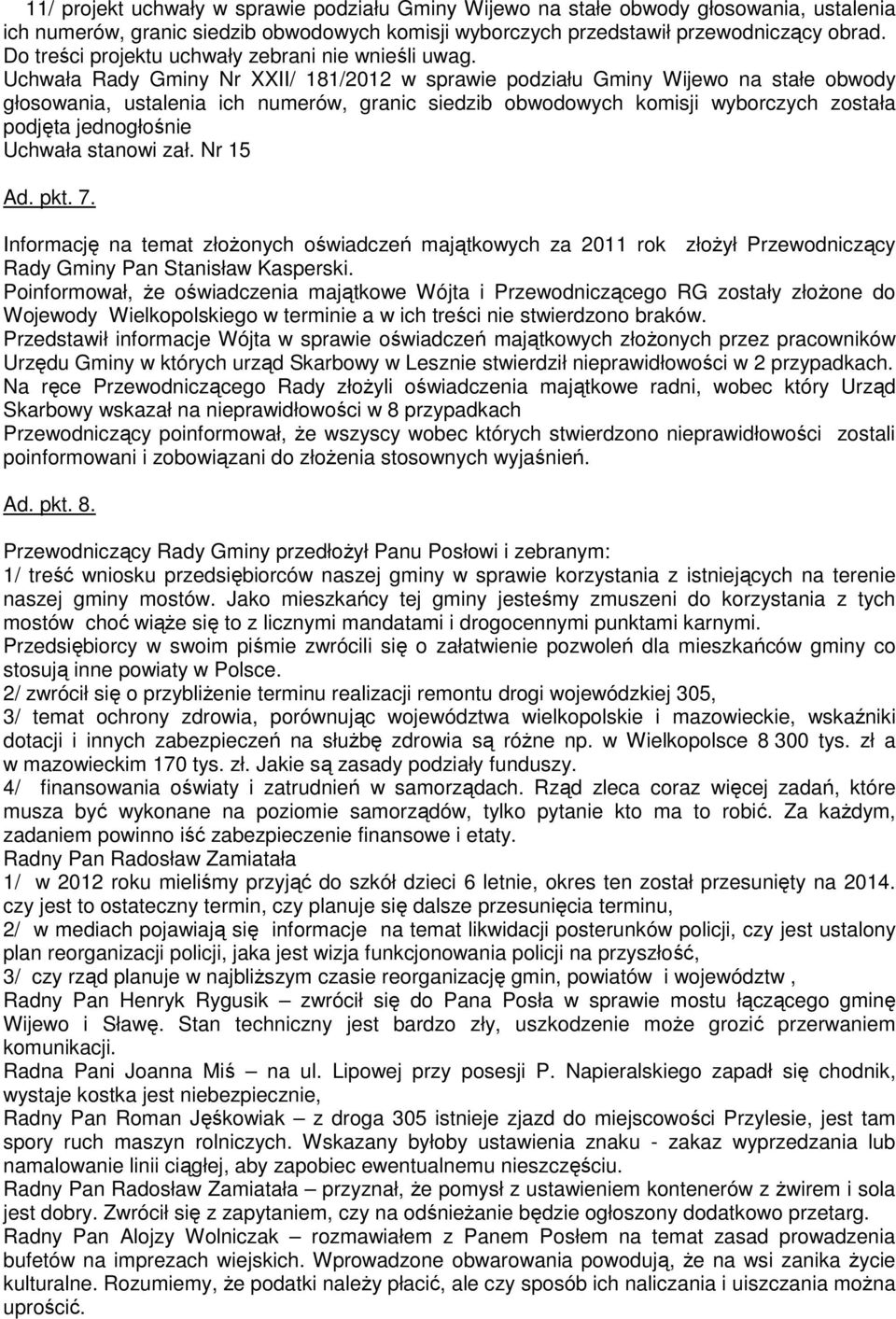 Uchwała stanowi zał. Nr 15 Ad. pkt. 7. Informację na temat złożonych oświadczeń majątkowych za 2011 rok złożył Przewodniczący Rady Gminy Pan Stanisław Kasperski.