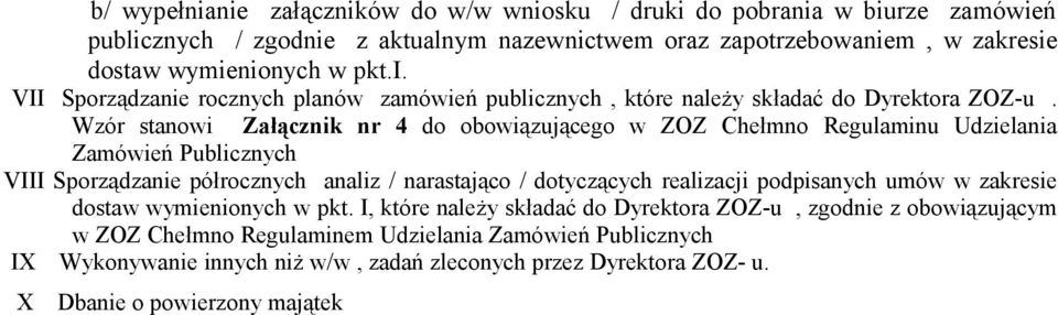 Wzór stanowi Załącznik nr 4 do obowiązującego w ZOZ Chełmno Regulaminu Udzielania Zamówień Publicznych VIII Sporządzanie półrocznych analiz / narastająco / dotyczących realizacji