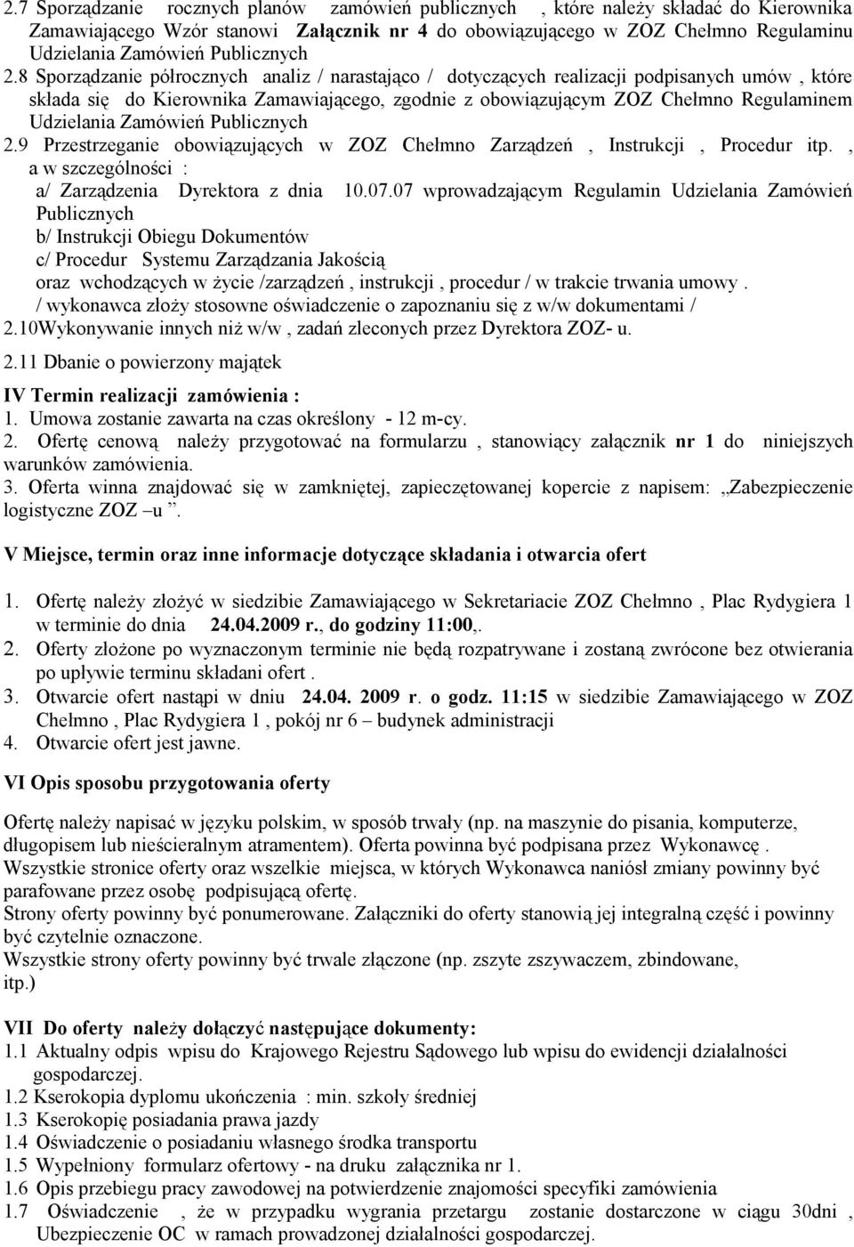 8 Sporządzanie półrocznych analiz / narastająco / dotyczących realizacji podpisanych umów, które składa się do Kierownika Zamawiającego, zgodnie z obowiązującym ZOZ Chełmno Regulaminem Udzielania