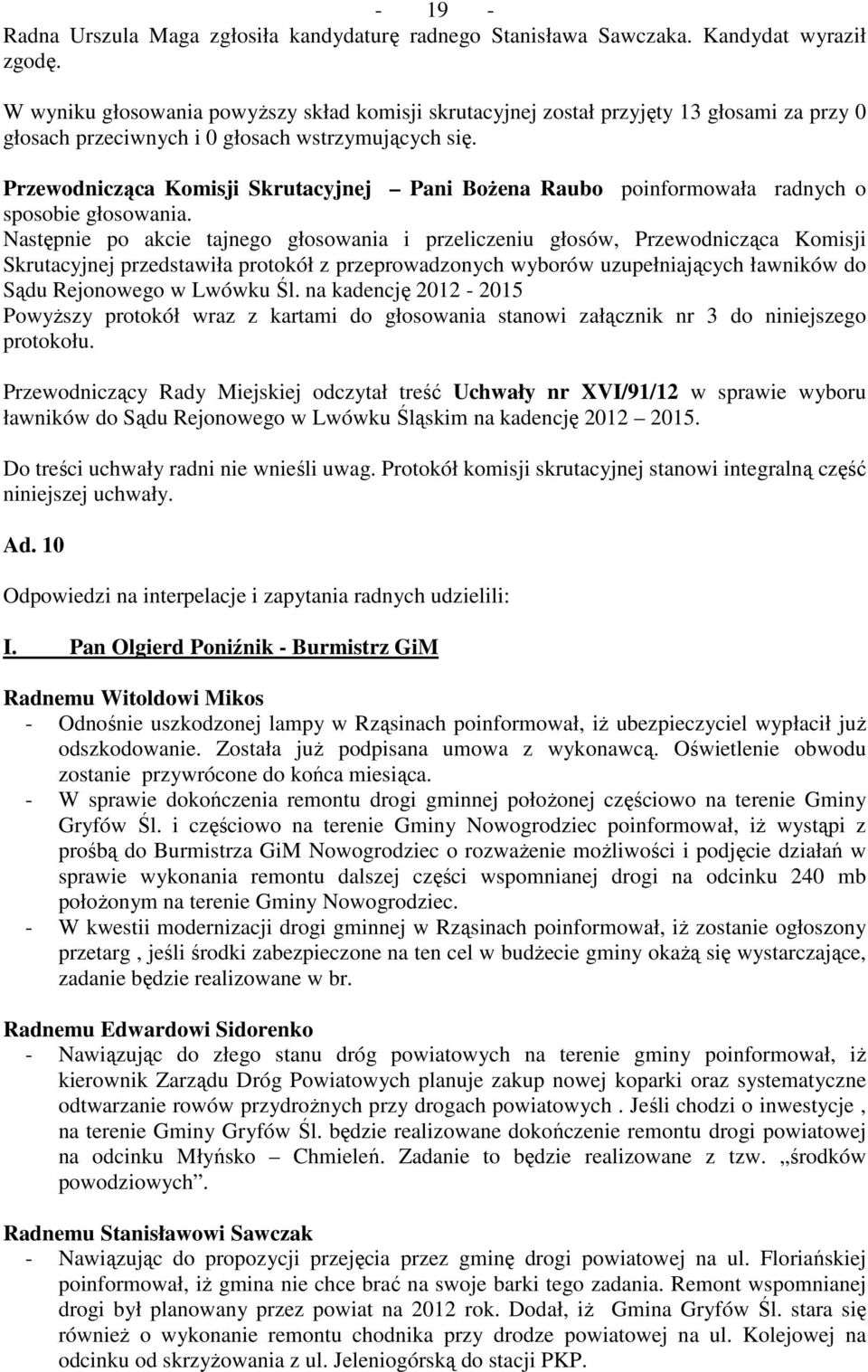 Przewodnicząca Komisji Skrutacyjnej Pani Bożena Raubo poinformowała radnych o sposobie głosowania.