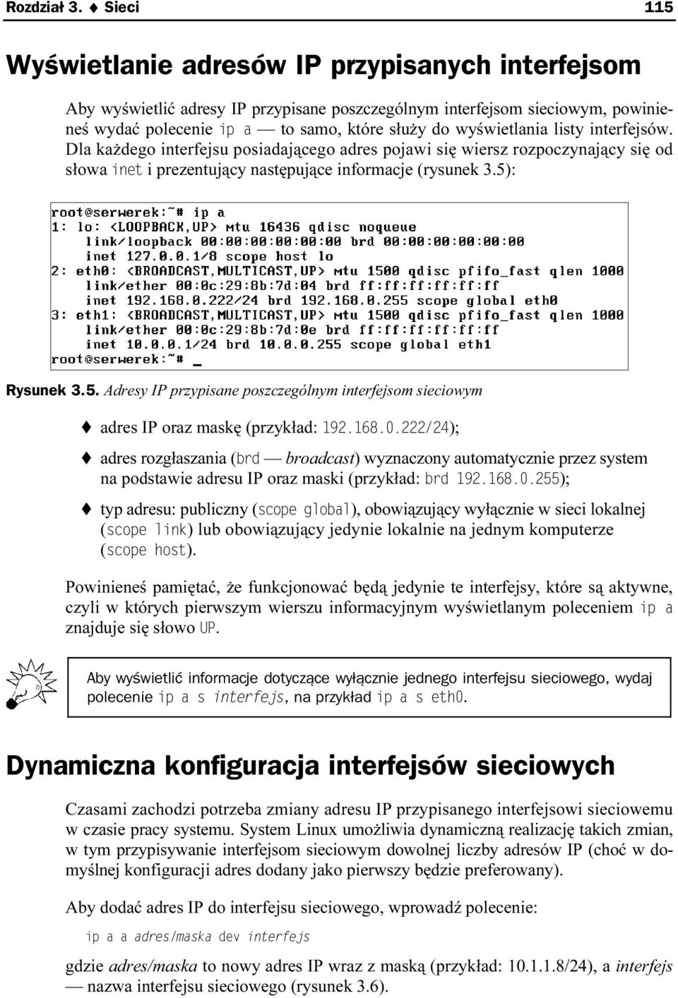 wyświetlania listy interfejsów. Dla każdego interfejsu posiadającego adres pojawi się wiersz rozpoczynający się od słowa inet i prezentujący następujące informacje (rysunek 3.5)