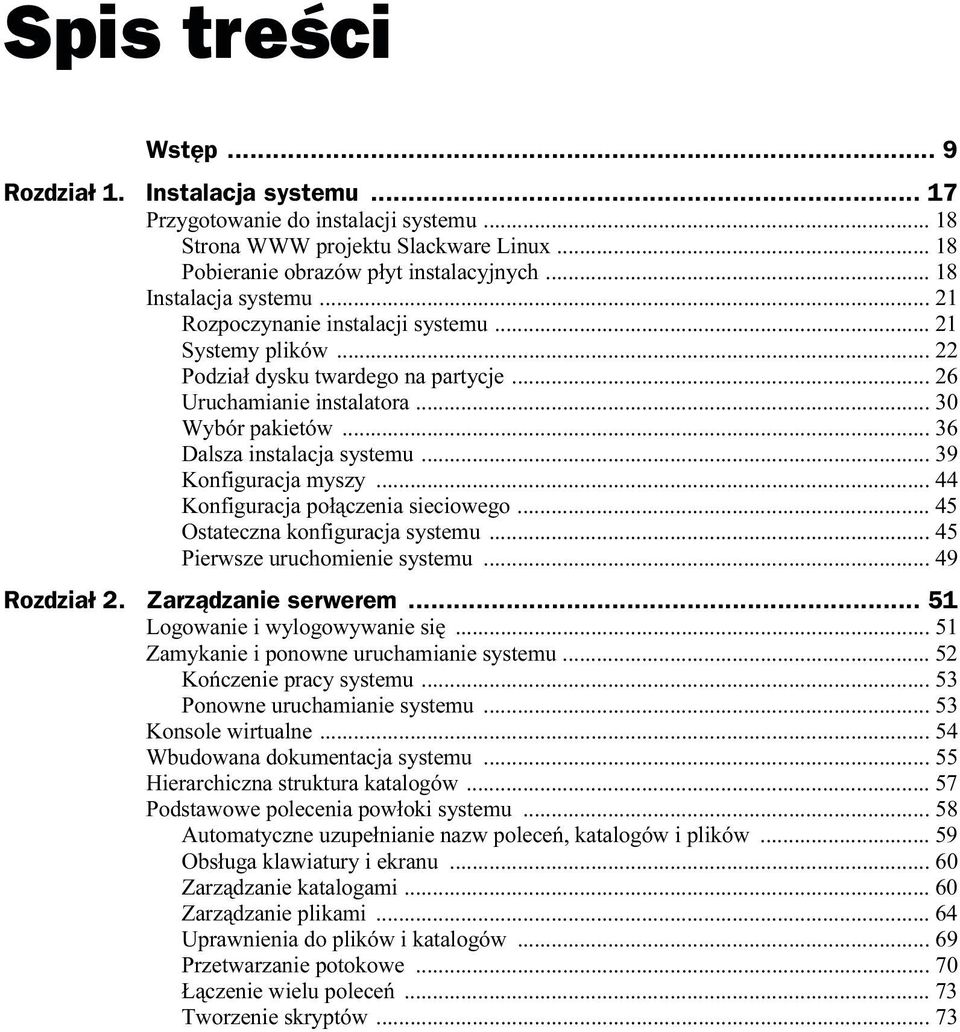 .. 39 Konfiguracja myszy... 44 Konfiguracja połączenia sieciowego... 45 Ostateczna konfiguracja systemu... 45 Pierwsze uruchomienie systemu... 49 Rozdział 2. Zarządzanie serwerem.