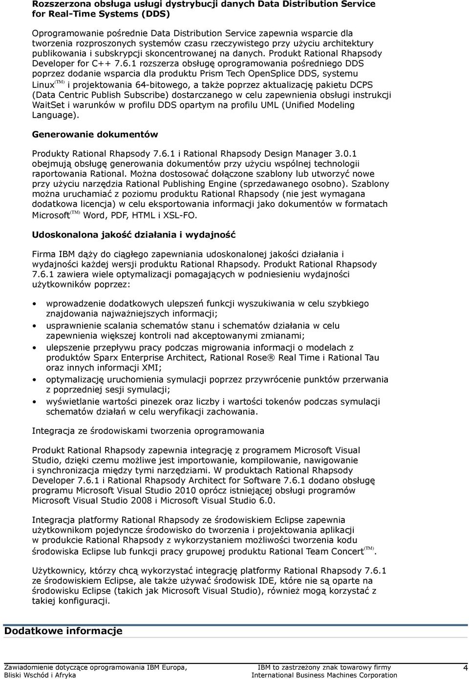 1 rozszerza obsługę oprogramowania pośredniego DDS poprzez dodanie wsparcia dla produktu Prism Tech OpenSplice DDS, systemu Linux (TM) i projektowania 64-bitowego, a także poprzez aktualizację