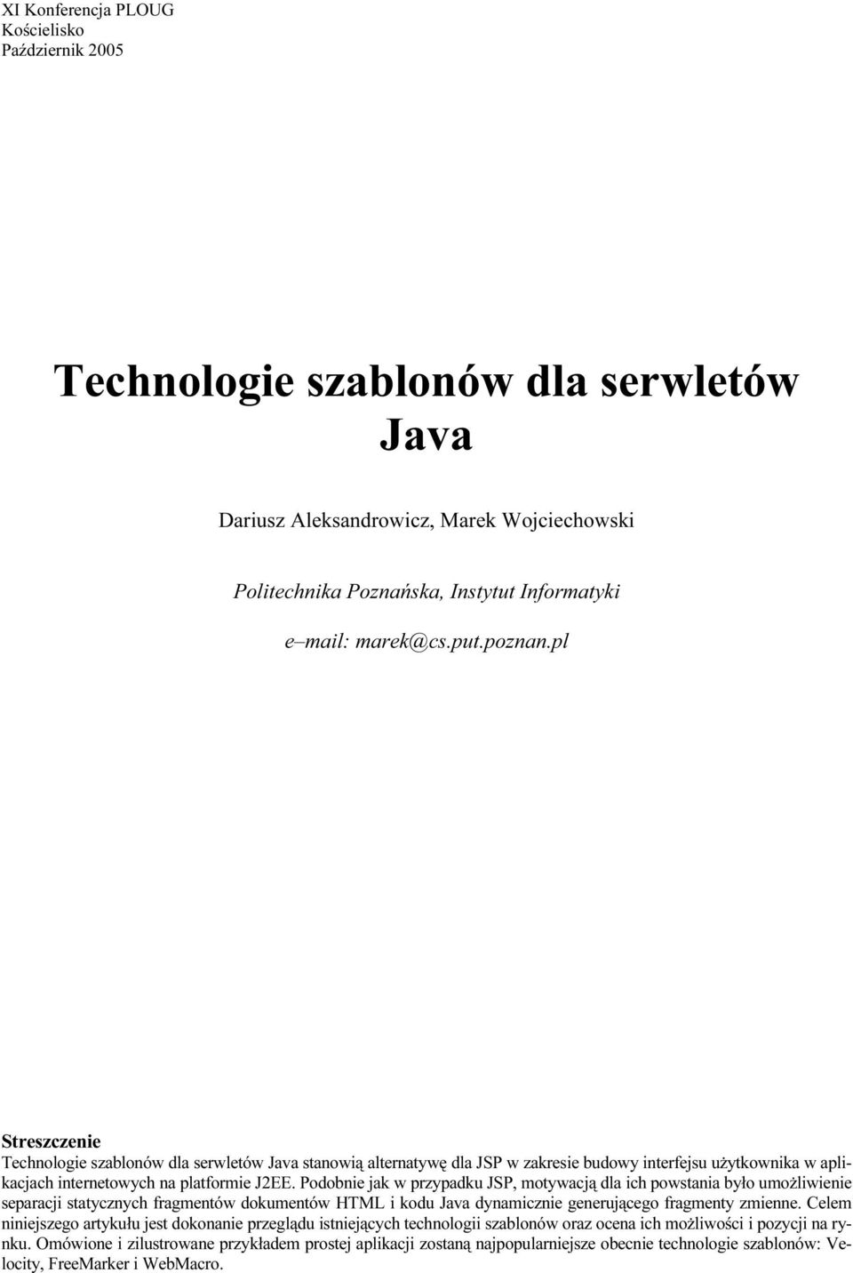 Podobnie jak w przypadku JSP, motywacją dla ich powstania było umożliwienie separacji statycznych fragmentów dokumentów HTML i kodu Java dynamicznie generującego fragmenty zmienne.