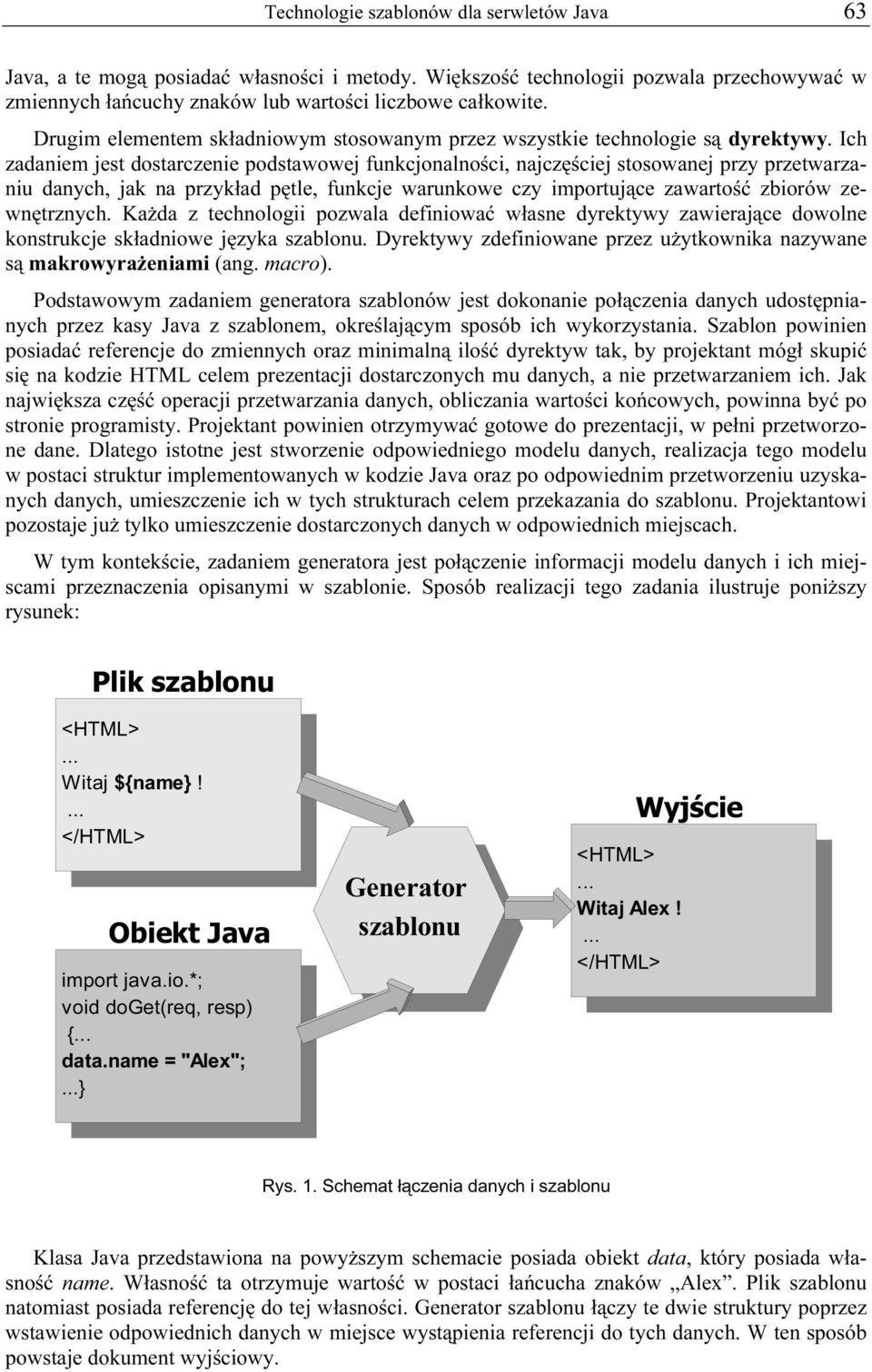 Ich zadaniem jest dostarczenie podstawowej funkcjonalności, najczęściej stosowanej przy przetwarzaniu danych, jak na przykład pętle, funkcje warunkowe czy importujące zawartość zbiorów zewnętrznych.