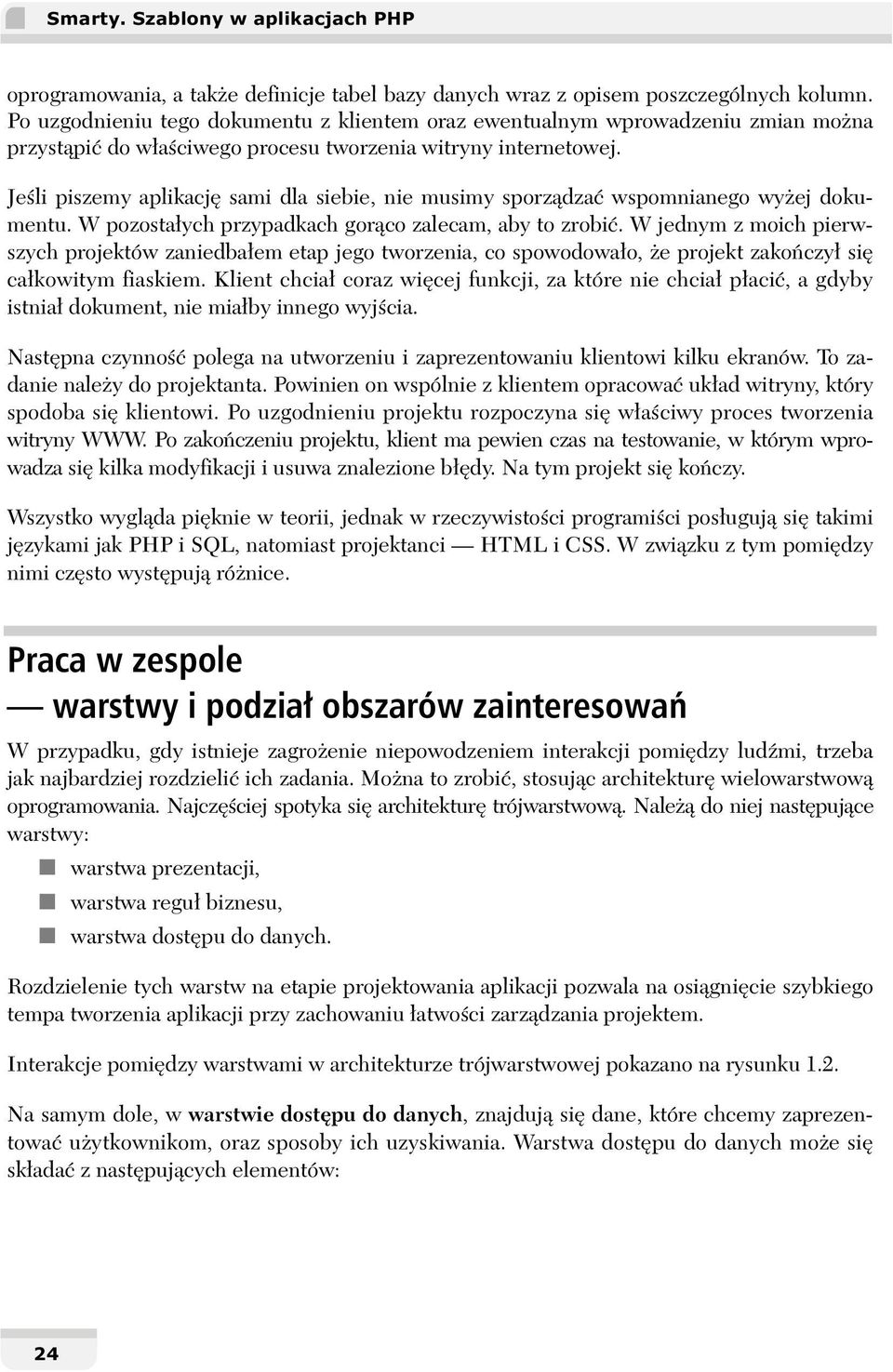 Jeśli piszemy aplikację sami dla siebie, nie musimy sporządzać wspomnianego wyżej dokumentu. W pozostałych przypadkach gorąco zalecam, aby to zrobić.