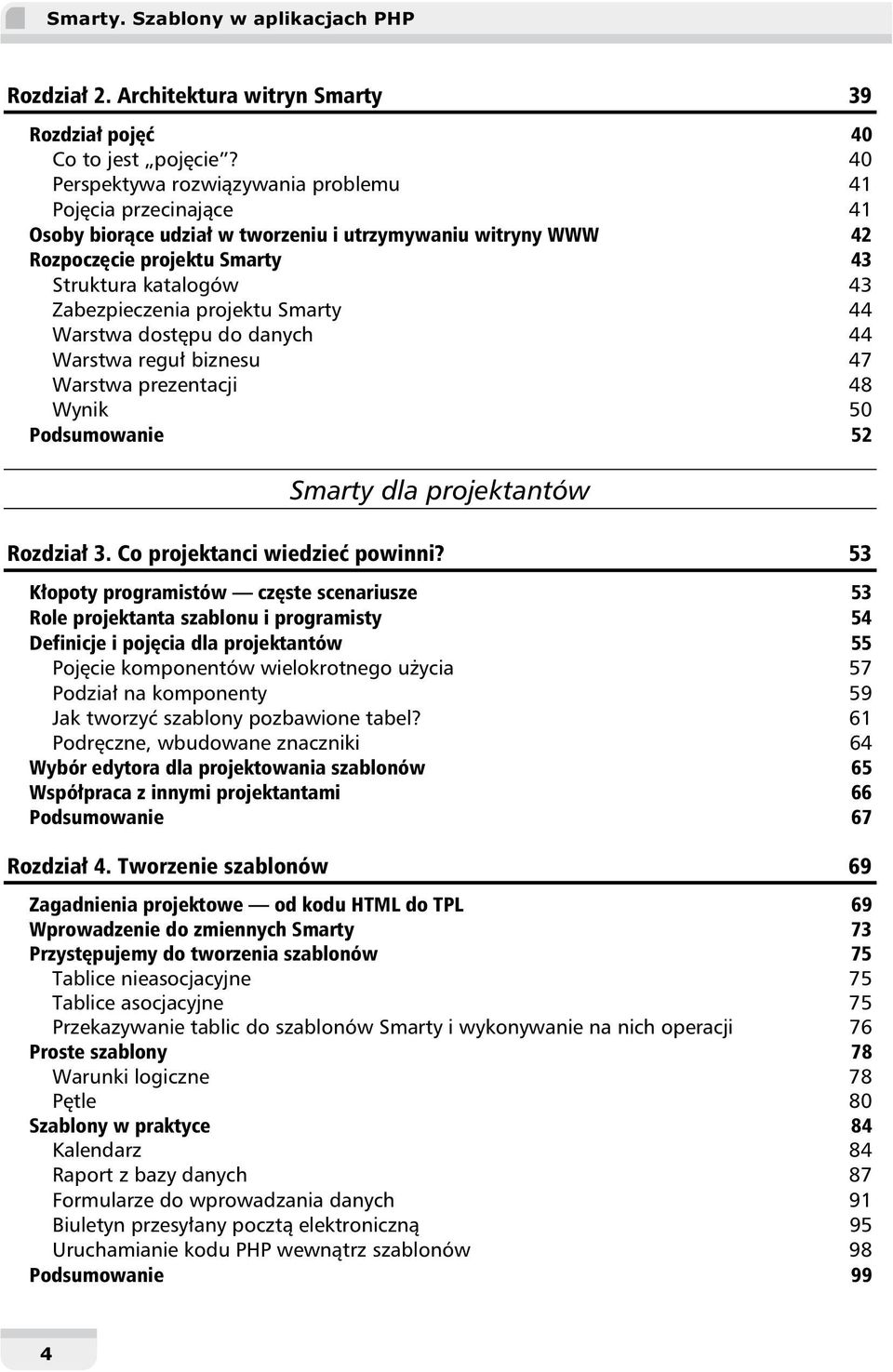 projektu Smarty 44 Warstwa dostępu do danych 44 Warstwa reguł biznesu 47 Warstwa prezentacji 48 Wynik 50 Podsumowanie 52 Smarty dla projektantów Rozdział 3. Co projektanci wiedzieć powinni?