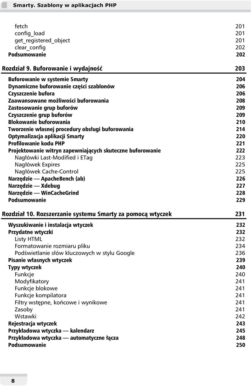 Czyszczenie grup buforów 209 Blokowanie buforowania 210 Tworzenie własnej procedury obsługi buforowania 214 Optymalizacja aplikacji Smarty 220 Profilowanie kodu PHP 221 Projektowanie witryn