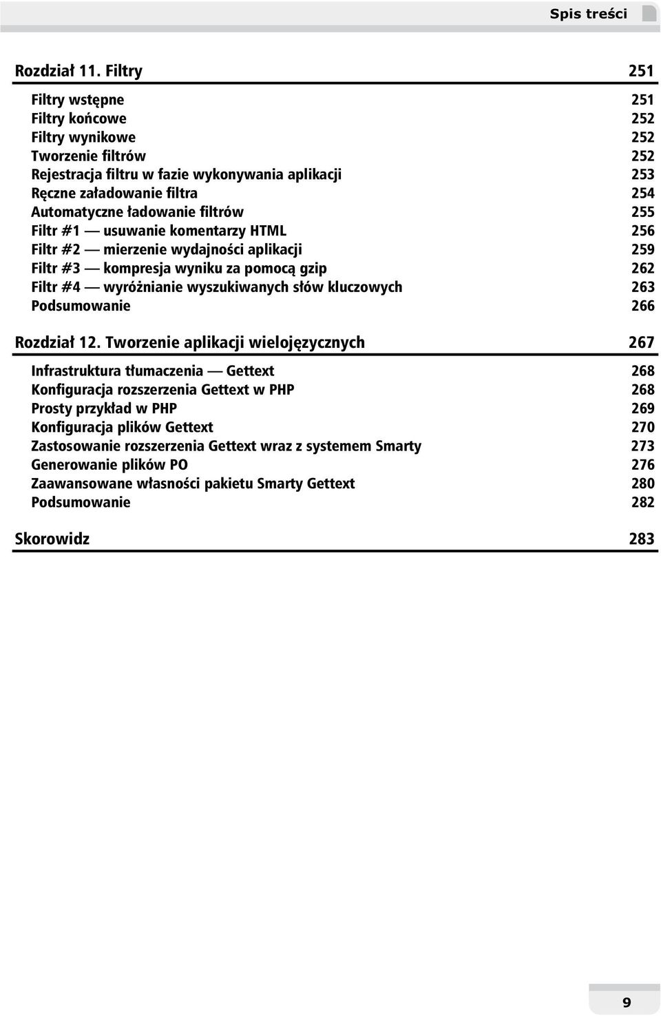 filtrów 255 Filtr #1 usuwanie komentarzy HTML 256 Filtr #2 mierzenie wydajności aplikacji 259 Filtr #3 kompresja wyniku za pomocą gzip 262 Filtr #4 wyróżnianie wyszukiwanych słów kluczowych 263