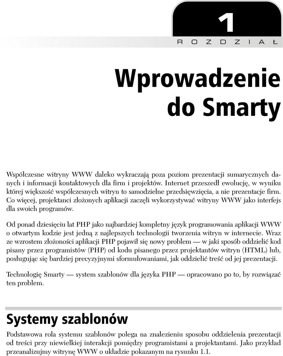 Co więcej, projektanci złożonych aplikacji zaczęli wykorzystywać witryny WWW jako interfejs dla swoich programów.