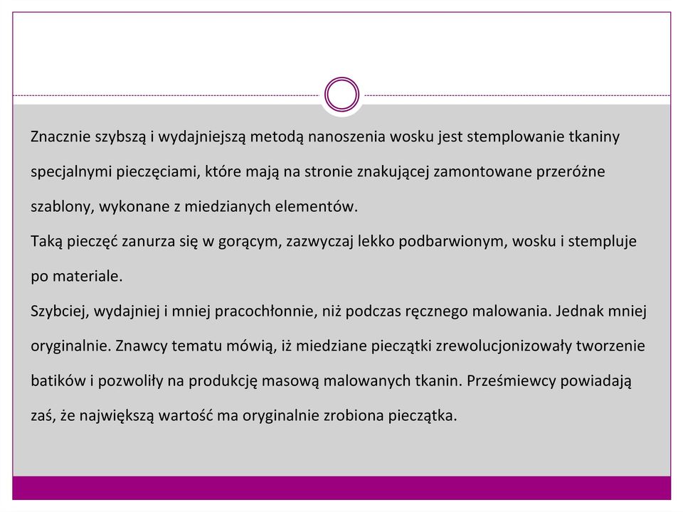 Szybciej, wydajniej i mniej pracochłonnie, niż podczas ręcznego malowania. Jednak mniej oryginalnie.