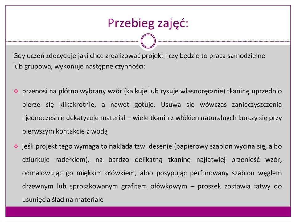 Usuwa się wówczas zanieczyszczenia i jednocześnie dekatyzuje materiał wiele tkanin z włókien naturalnych kurczy sięprzy pierwszym kontakcie z wodą jeśli projekt tego wymaga to nakłada tzw.