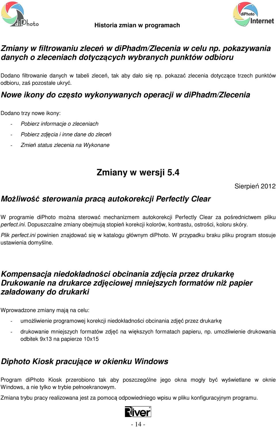 Nowe ikony do często wykonywanych operacji w diphadm/zlecenia Dodano trzy nowe ikony: - Pobierz informacje o zleceniach - Pobierz zdjęcia i inne dane do zleceń - Zmień status zlecenia na Wykonane