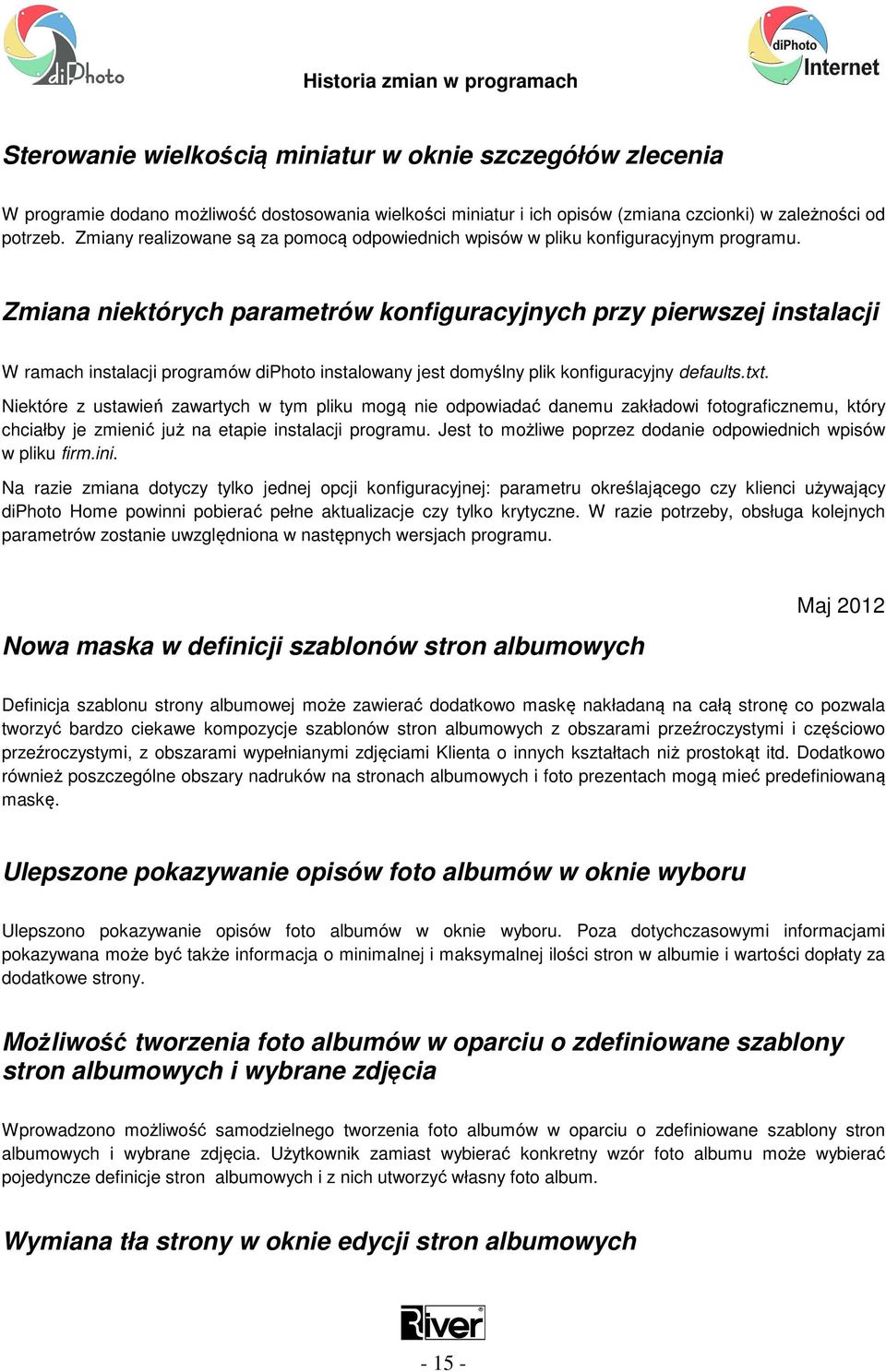 Zmiana niektórych parametrów konfiguracyjnych przy pierwszej instalacji W ramach instalacji programów diphoto instalowany jest domyślny plik konfiguracyjny defaults.txt.