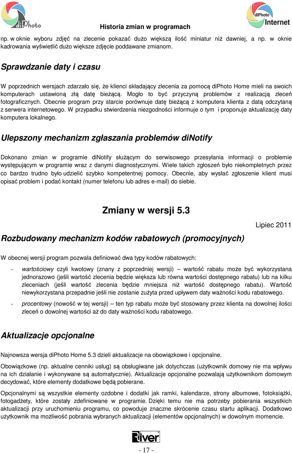 Mogło to być przyczyną problemów z realizacją zleceń fotograficznych. Obecnie program przy starcie porównuje datę bieżącą z komputera klienta z datą odczytaną z serwera internetowego.