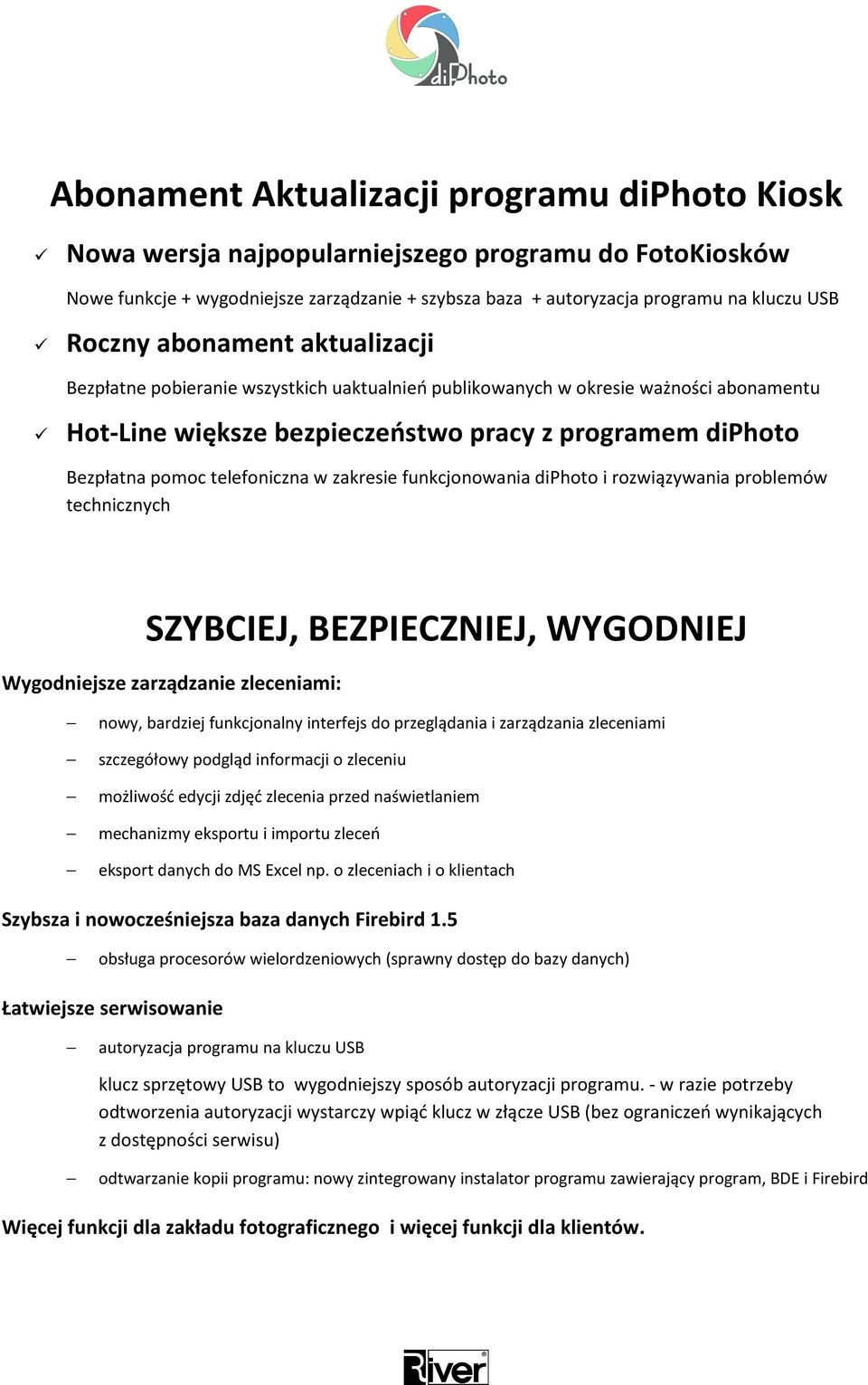 telefoniczna w zakresie funkcjonowania diphoto i rozwiązywania problemów technicznych SZYBCIEJ, BEZPIECZNIEJ, WYGODNIEJ Wygodniejsze zarządzanie zleceniami: nowy, bardziej funkcjonalny interfejs do