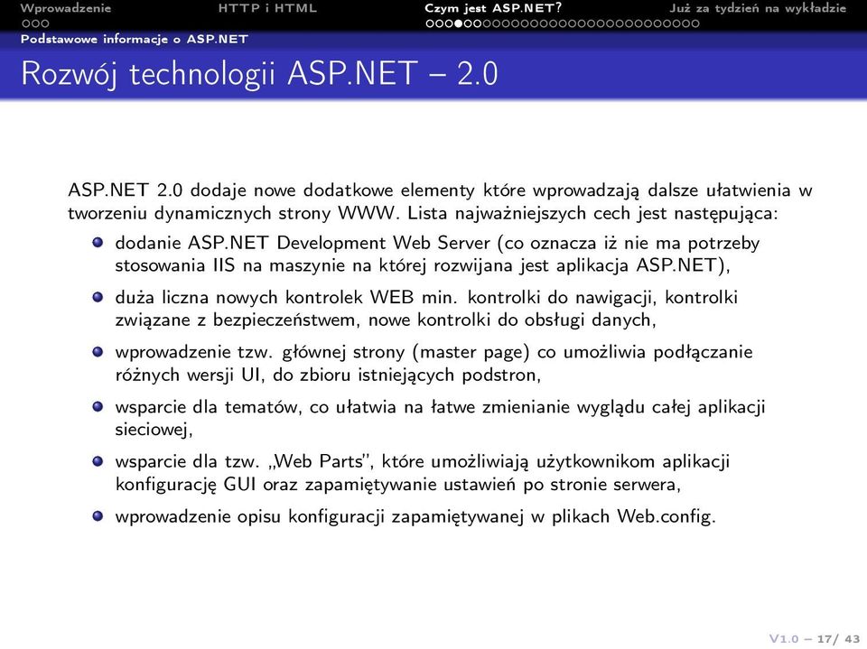 NET), duża liczna nowych kontrolek WEB min. kontrolki do nawigacji, kontrolki związane z bezpieczeństwem, nowe kontrolki do obsługi danych, wprowadzenie tzw.