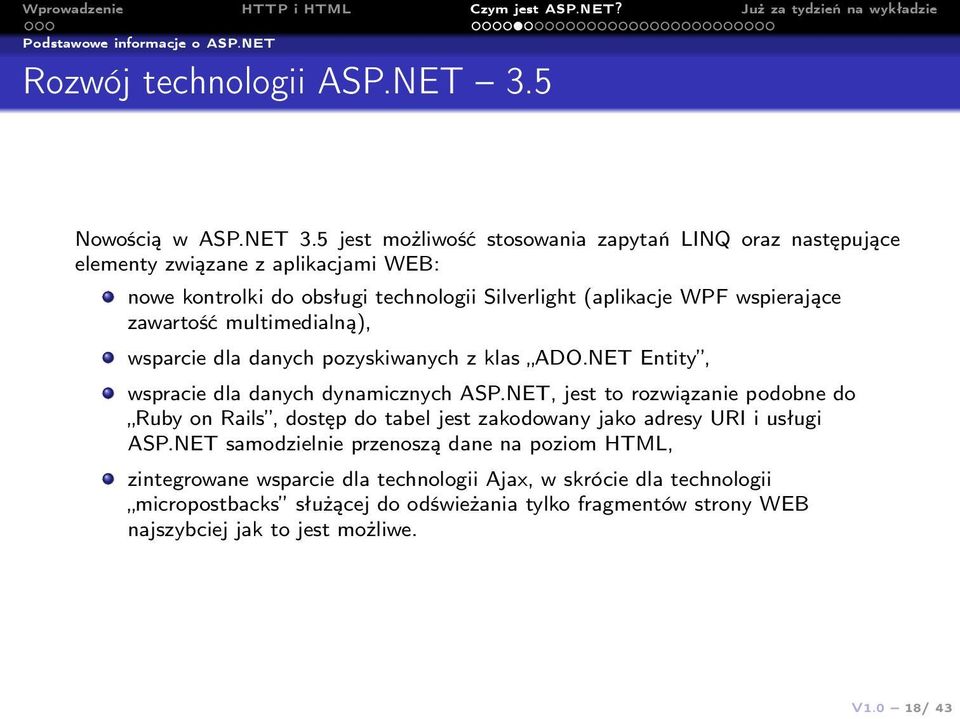 5 jest możliwość stosowania zapytań LINQ oraz następujące elementy związane z aplikacjami WEB: nowe kontrolki do obsługi technologii Silverlight (aplikacje WPF wspierające