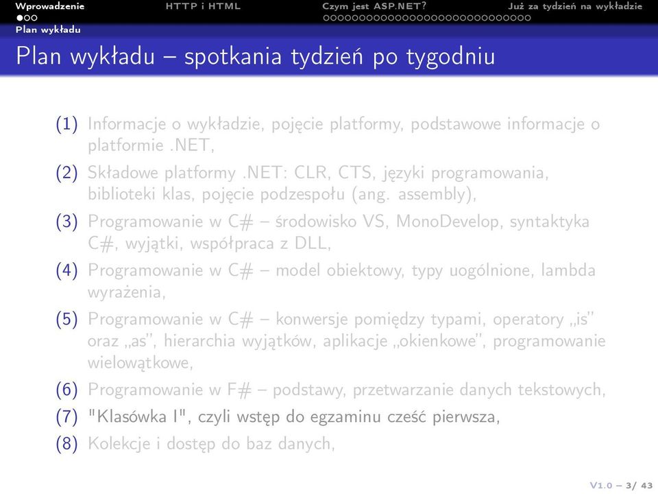 assembly), (3) Programowanie w C# środowisko VS, MonoDevelop, syntaktyka C#, wyjątki, współpraca z DLL, (4) Programowanie w C# model obiektowy, typy uogólnione, lambda wyrażenia, (5)