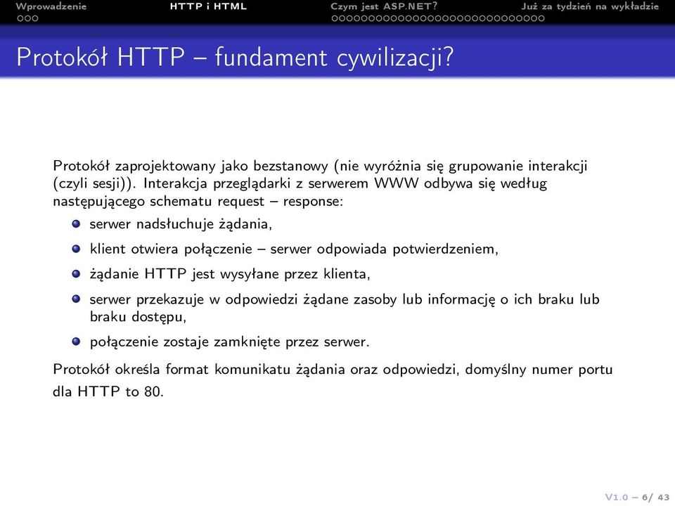 połączenie serwer odpowiada potwierdzeniem, żądanie HTTP jest wysyłane przez klienta, serwer przekazuje w odpowiedzi żądane zasoby lub informację o