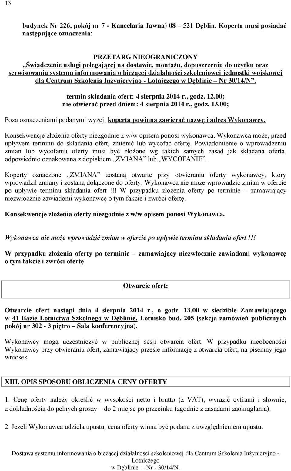 działalności szkoleniowej jednostki wojskowej dla Centrum Szkolenia Inżynieryjno - w Dęblinie Nr 30/14/N. termin składania ofert: 4 sierpnia 2014 r., godz. 12.