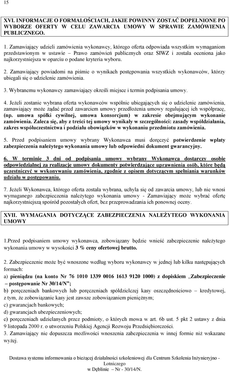 oparciu o podane kryteria wyboru. 2. Zamawiający powiadomi na piśmie o wynikach postępowania wszystkich wykonawców, którzy ubiegali się o udzielenie zamówienia. 3.