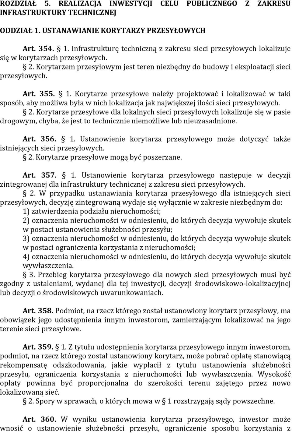 Korytarze przesyłowe należy projektować i lokalizować w taki sposób, aby możliwa była w nich lokalizacja jak największej ilości sieci przesyłowych. 2.