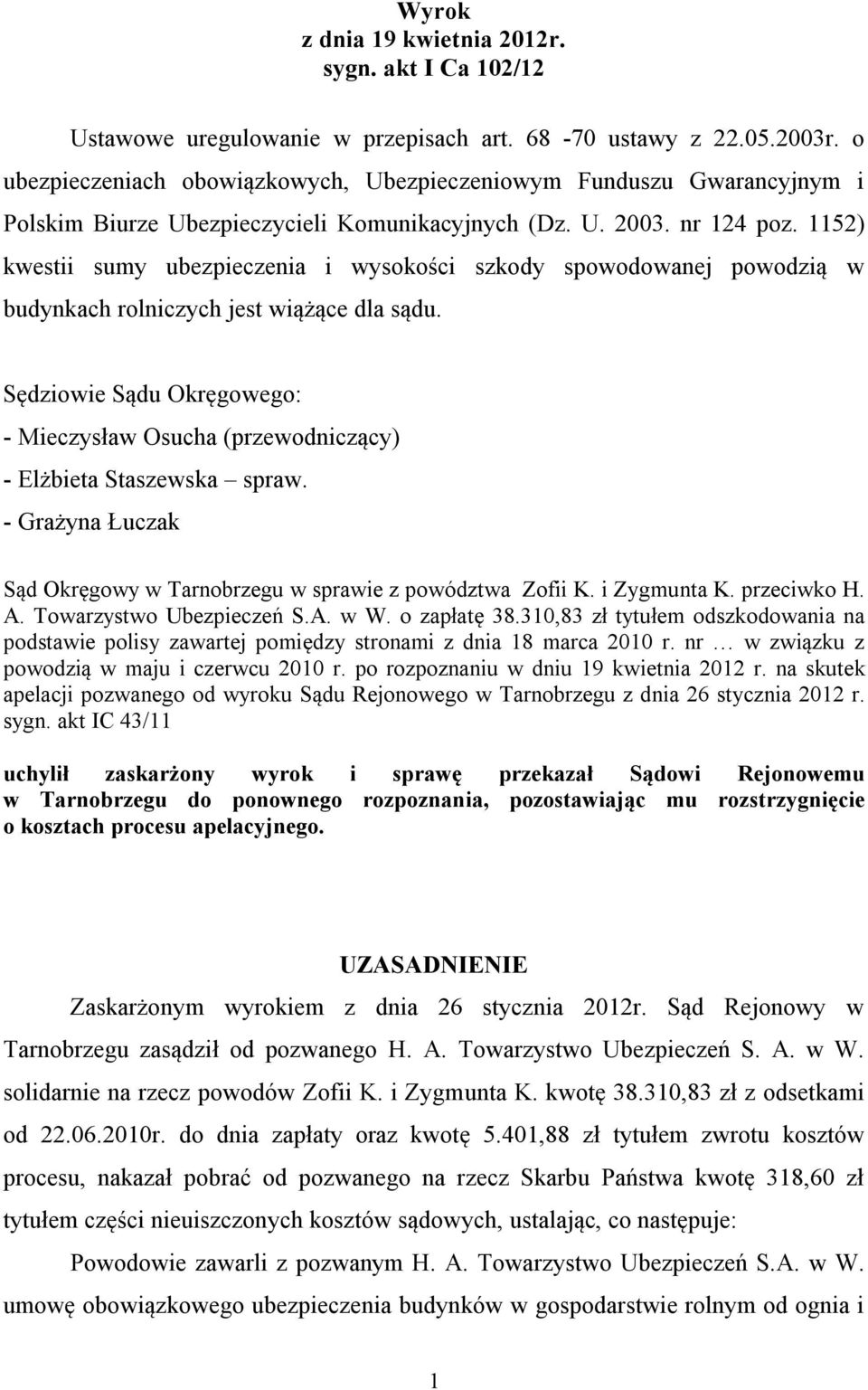 1152) kwestii sumy ubezpieczenia i wysokości szkody spowodowanej powodzią w budynkach rolniczych jest wiążące dla sądu.