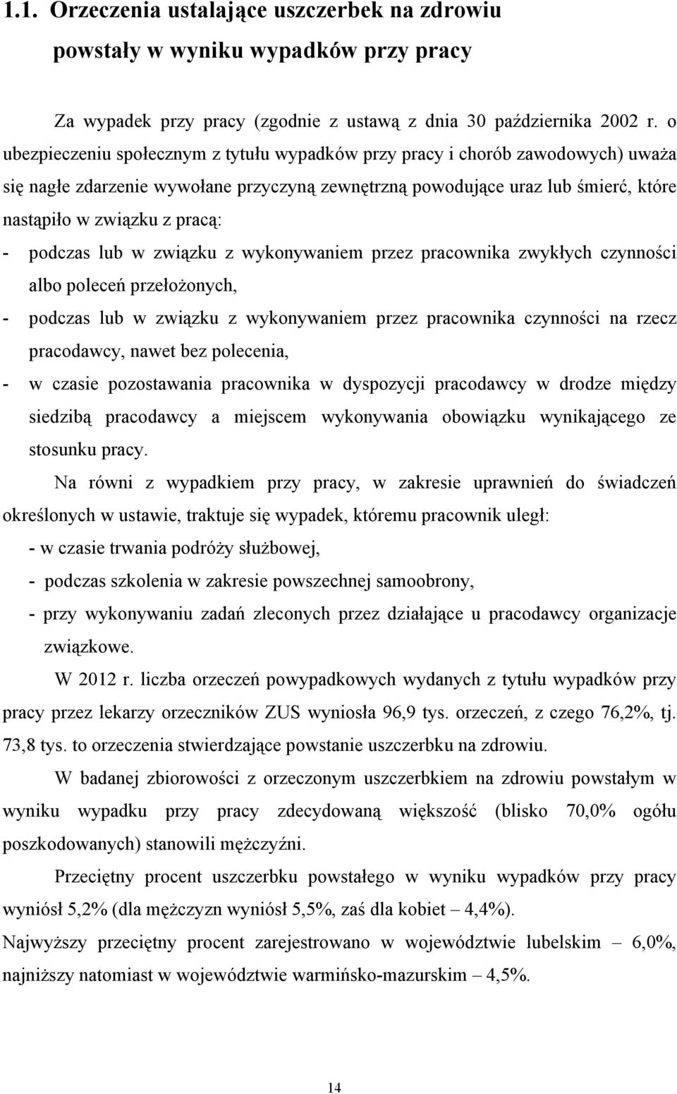 podczas lub w związku z wykonywaniem przez pracownika zwykłych czynności albo poleceń przełożonych, - podczas lub w związku z wykonywaniem przez pracownika czynności na rzecz pracodawcy, nawet bez