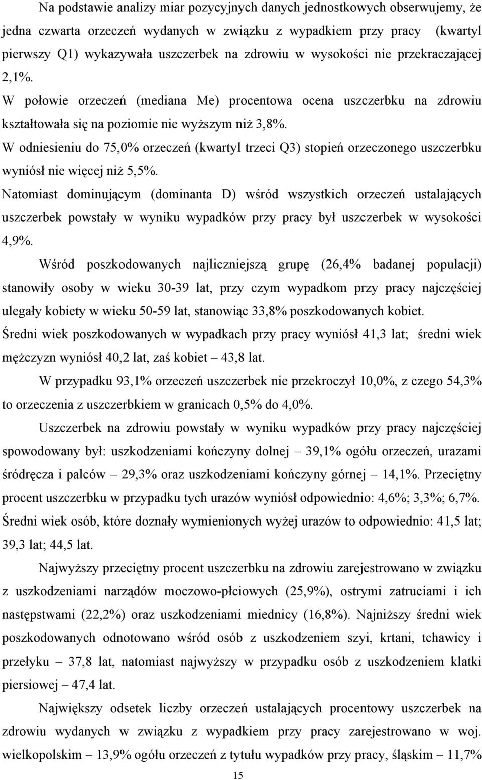 W odniesieniu do 75,0% orzeczeń (kwartyl trzeci Q3) stopień orzeczonego uszczerbku wyniósł nie więcej niż 5,5%.