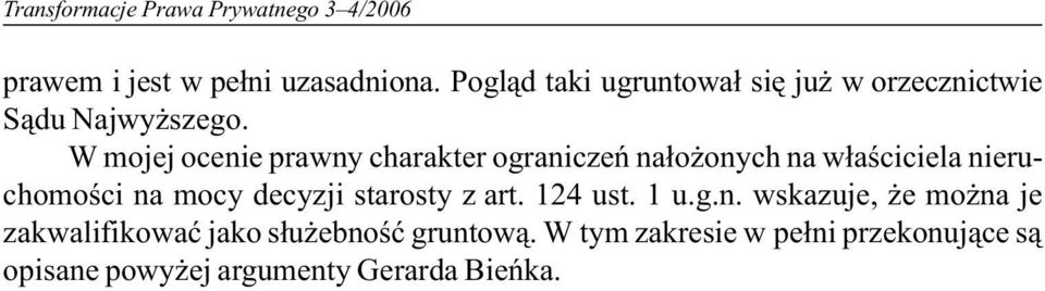 W mojej ocenie prawny charakter ograniczeñ na³o onych na w³aœciciela nieruchomoœci na mocy decyzji