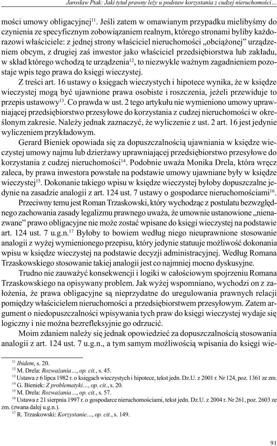 urz¹dzeniem obcym, z drugiej zaœ inwestor jako w³aœciciel przedsiêbiorstwa lub zak³adu, w sk³ad którego wchodz¹ te urz¹dzenia 12, to niezwykle wa nym zagadnieniem pozostaje wpis tego prawa do ksiêgi