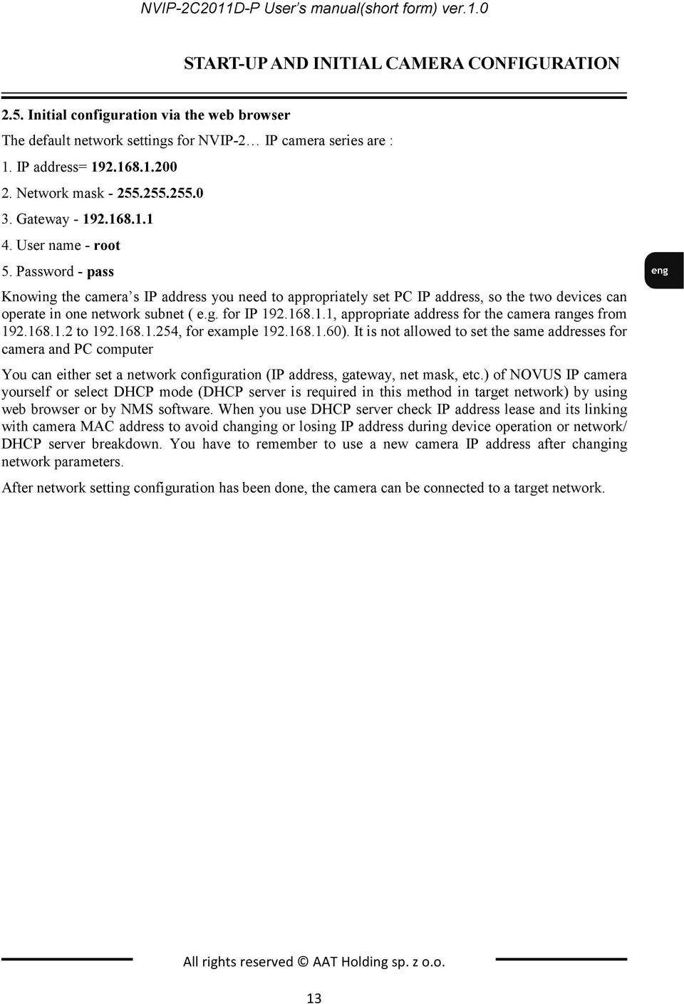 User name - root 5. Password - pass Knowing the camera s IP address you need to appropriately set PC IP address, so the two devices can operate in one network subnet ( e.g. for IP 19