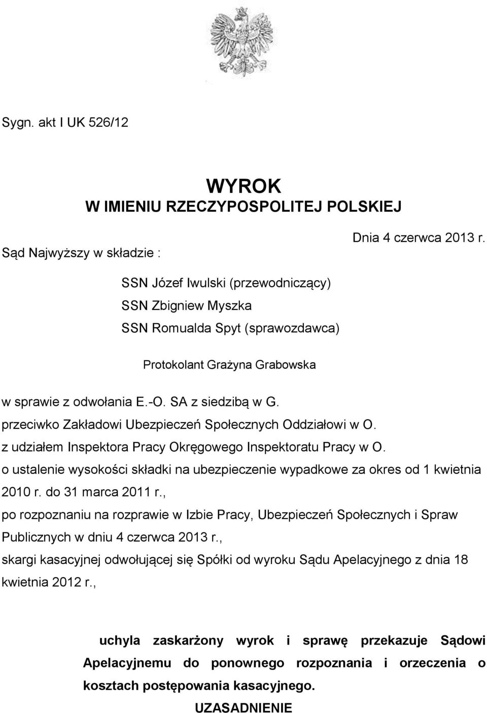 przeciwko Zakładowi Ubezpieczeń Społecznych Oddziałowi w O. z udziałem Inspektora Pracy Okręgowego Inspektoratu Pracy w O.